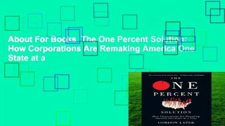 About For Books  The One Percent Solution: How Corporations Are Remaking America One State at a
