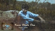 Kaise Bhula Dun Baatain Tumhari - Sad song - Singer Ashir 2019 Song hindi sad