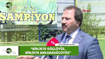 Mehmet Yiğiner: "Birlikte güçlüyüz, birlikte Ankaragücüyüz"