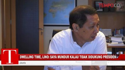 Dwelling Time, Lino: Saya Mundur Kalau Tidak Didukung Presiden