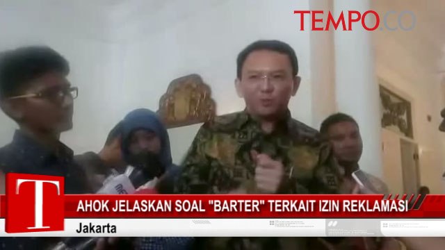 Ahok Jelaskan Soal 'Barter' Terkait Izin Reklamasi