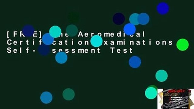 [FREE] The Aeromedical Certification Examinations Self-Assessment Test