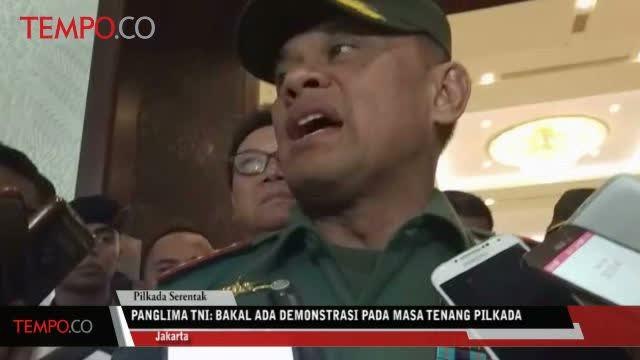 Panglima TNI: Bakal Ada Demo pada Masa Tenang Pilkada