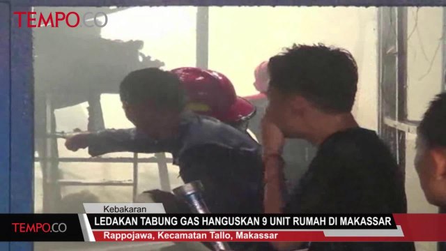 Ledakan Tabung Gas Hanguskan 9 Unit Rumah di Makassar
