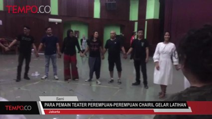 Para Pemain Teater Perempuan-Perempuan Chairil Gelar Latihan