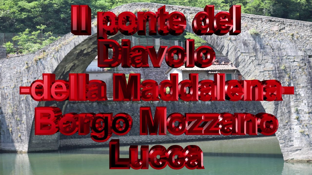 Il ponte del Diavolo (Maddalena)Borgo a Mozzano Lucca