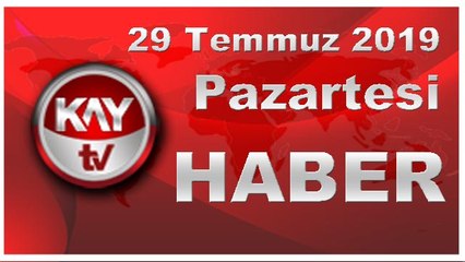29 Temmuz 2019 Kay Tv Haber