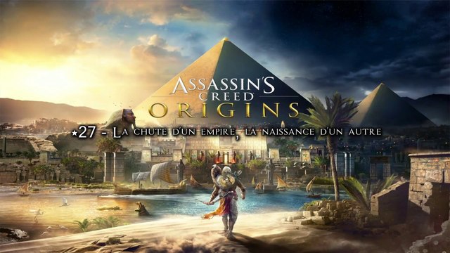 Assassin's Creed Origins (27-27) - La chute d'un empire, la naissance d'un autre