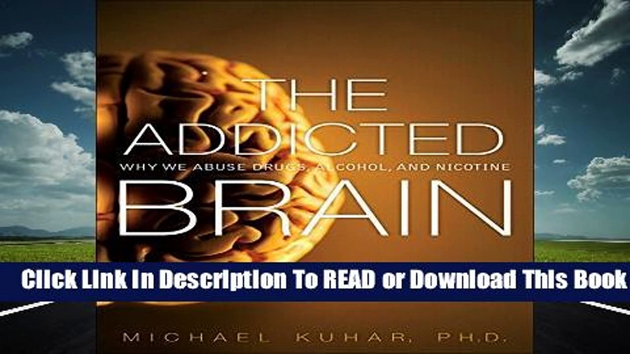 The Addicted Brain: Why We Abuse Drugs, Alcohol, and Nicotine