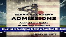 Service Academy Admissions: An Insider s Guide to the Naval Academy, Air Force Academy, and