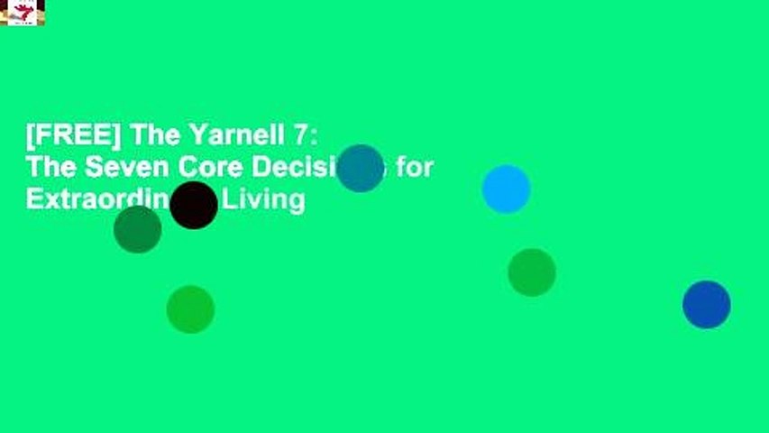 [FREE] The Yarnell 7: The Seven Core Decisions for Extraordinary Living