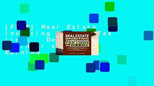 [FREE] Real Estate Investing Through Tax Liens Deeds: The Beginner s Guide To Earning
