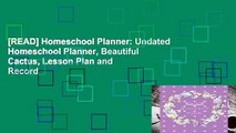 [READ] Homeschool Planner: Undated Homeschool Planner, Beautiful Cactus, Lesson Plan and Record