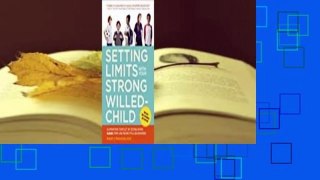 Setting Limits with Your Strong-Willed Child: Eliminating Conflict by Establishing Clear, Firm,