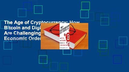The Age of Cryptocurrency: How Bitcoin and Digital Money Are Challenging the Global Economic Order