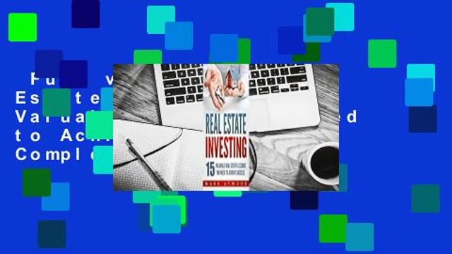 Full version Real Estate Investing: 15 Valuable Lessons Needed to Achieve Success Complete