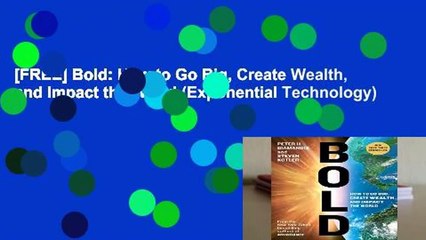 [FREE] Bold: How to Go Big, Create Wealth, and Impact the World (Exponential Technology)