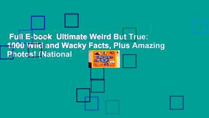 Full E-book  Ultimate Weird But True: 1000 Wild and Wacky Facts, Plus Amazing Photos! (National