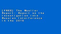 [FREE] The Mueller Report: Report on the Investigation into Russian Interference in the 2016