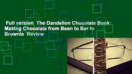 Full version  The Dandelion Chocolate Book: Making Chocolate from Bean to Bar to Brownie  Review