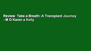 Review  Take a Breath: A Transplant Journey - M D Karen a Kelly