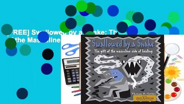 [FREE] Swallowed by a Snake: The Gift of the Masculine Side of Healing