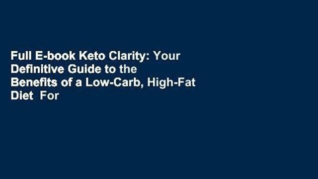 Full E-book Keto Clarity: Your Definitive Guide to the Benefits of a Low-Carb, High-Fat Diet For