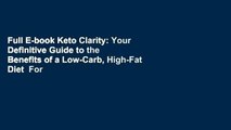 Full E-book Keto Clarity: Your Definitive Guide to the Benefits of a Low-Carb, High-Fat Diet  For