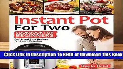 [Doc] Instant Pot For Two Cookbook For Beginners: Quick And Easy Recipes For Every Occasion