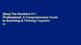 [Doc] The Resilient 911 Professional: A Comprehensive Guide to Surviving & Thriving Together in