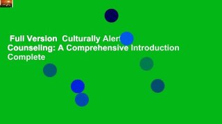 Full Version  Culturally Alert Counseling: A Comprehensive Introduction Complete