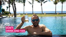 Friends don't let friends drink and tan... here's why