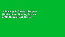 Advances in Cardiac Surgery (Critical Care Nursing Clinics of North America)  Review