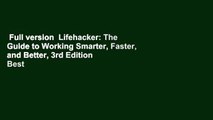Full version  Lifehacker: The Guide to Working Smarter, Faster, and Better, 3rd Edition  Best