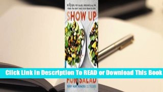 About For Books  Show Up for Salad: 100 More Recipes for Salads, Dressings, and All the Fixins You