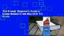 Full E-book  Beginner's Guide to Create Models in 3ds Max 2016  For Kindle