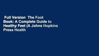 Full Version  The Foot Book: A Complete Guide to Healthy Feet (A Johns Hopkins Press Health