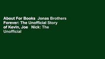About For Books  Jonas Brothers Forever: The Unofficial Story of Kevin, Joe   Nick: The Unofficial