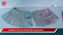 Adana’da 4 milyon 795 bin Euro çalmışlardı: Yakalandılar