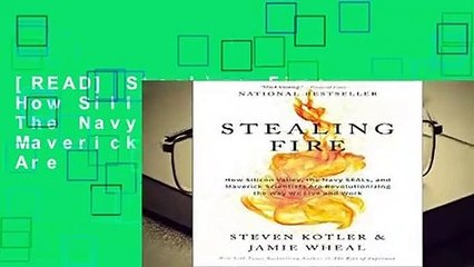 [READ] Stealing Fire: How Silicon Valley, The Navy Seals, And Maverick Scientists Are