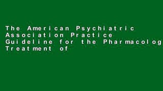 The American Psychiatric Association Practice Guideline for the Pharmacological Treatment of