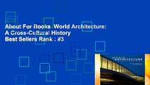 About For Books  World Architecture: A Cross-Cultural History  Best Sellers Rank : #3