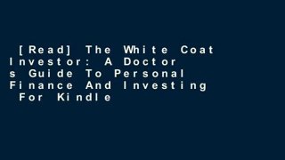 [Read] The White Coat Investor: A Doctor s Guide To Personal Finance And Investing  For Kindle