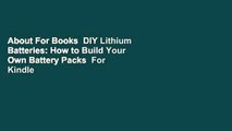 About For Books  DIY Lithium Batteries: How to Build Your Own Battery Packs  For Kindle
