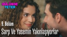 Sarp ve Yasemin yakınlaşıyorlar - Gülümse Yeter 9. Bölüm