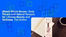 [Read] Whole Beauty: Daily Rituals and Natural Recipes for Lifelong Beauty and Wellness  For Online