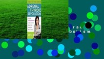 [Read] The Adrenal Thyroid Revolution: A Proven 4-Week Program to Rescue Your Metabolism,