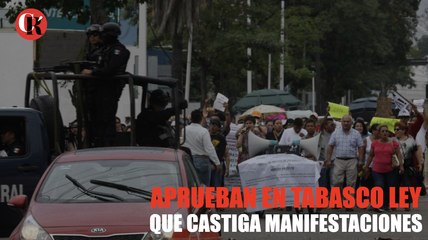 Aprueban en Tabasco ley que castiga manifestaciones