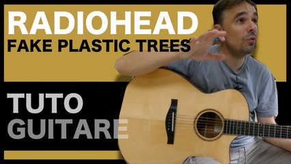 Fake Plastic Trees - Radiohead - Le TUTO [GUITARE FACILE]