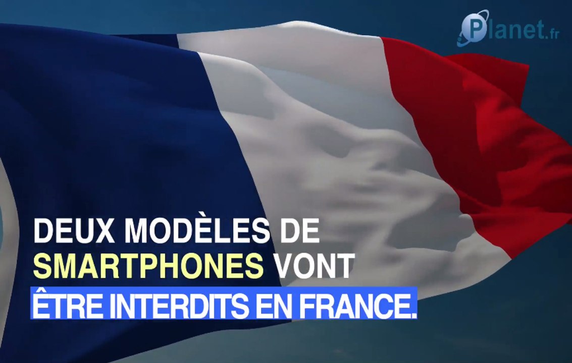 Deux modèles de smartphones interdits en France pour des raisons de sécurité